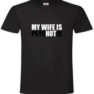 Koszulka My Wife is Hot, Psychotic, Żona, Śmieszna , T-shirt