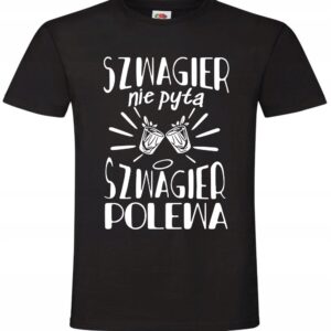 Szwagier nie pyta Polewa, dla Szwagra, Koszulka