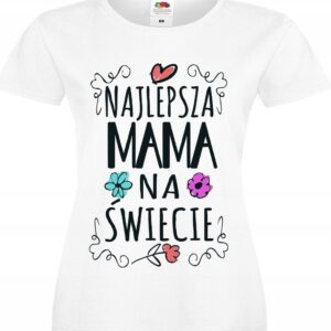 Najlepsza MAMA na świecie Dla Mamy, koszulka