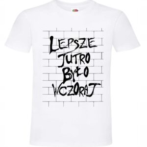Lepsze jutro było wczoraj, Koszulka, T-shirt