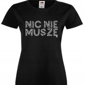 Nic Nie Muszę, Koszulka, T-shirt