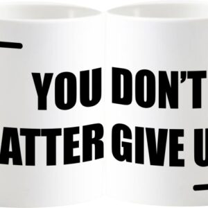 Kubek You Matter Don't Give Up, Poddaj się :-) Śmieszny kubek