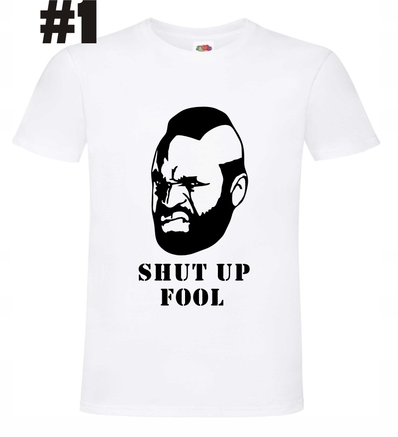 Drużyna A, Mr T, Shut up Fool, koszulka - obrazek 3
