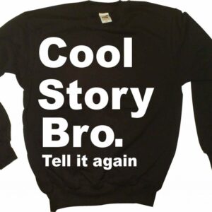Cool Story Bro tell it again, Bluza