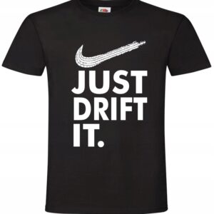 Koszulka Just Drift It. Drifting