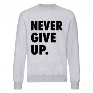 Bluza Never Give Up. nigdy się nie poddawaj się,