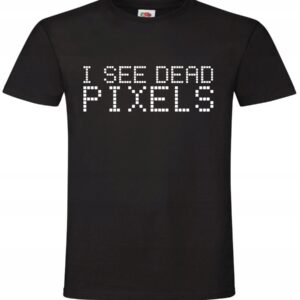 Koszulka I See Dead Pixels