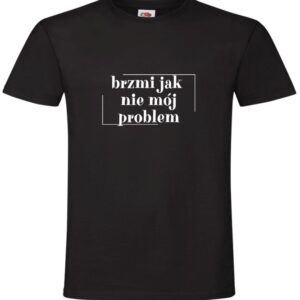 Brzmi Jak Nie Mój Problem, Koszulka, T-shirt