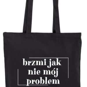Brzmi Jak Nie Mój Problem, torba bawełniana, eko, shopper
