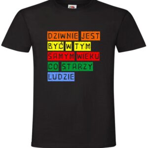 Koszulka Dziwnie jest być w tym samym wieku co starzy ludzie
