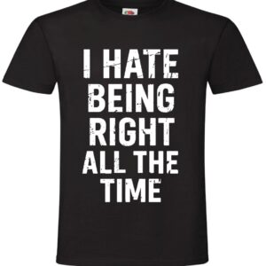 Koszulka I Hate Being Right All The Time, Nie Cierpię Mieć Racji, , T-shirt