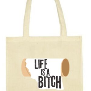 Life is a Bitch, Życie jest jak papier Toaletowy, torba bawełniana, eko, shopper