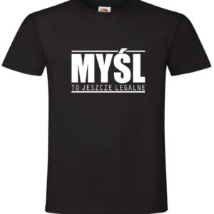 Koszulka Myśl To jeszcze Legalne, T-shirt,