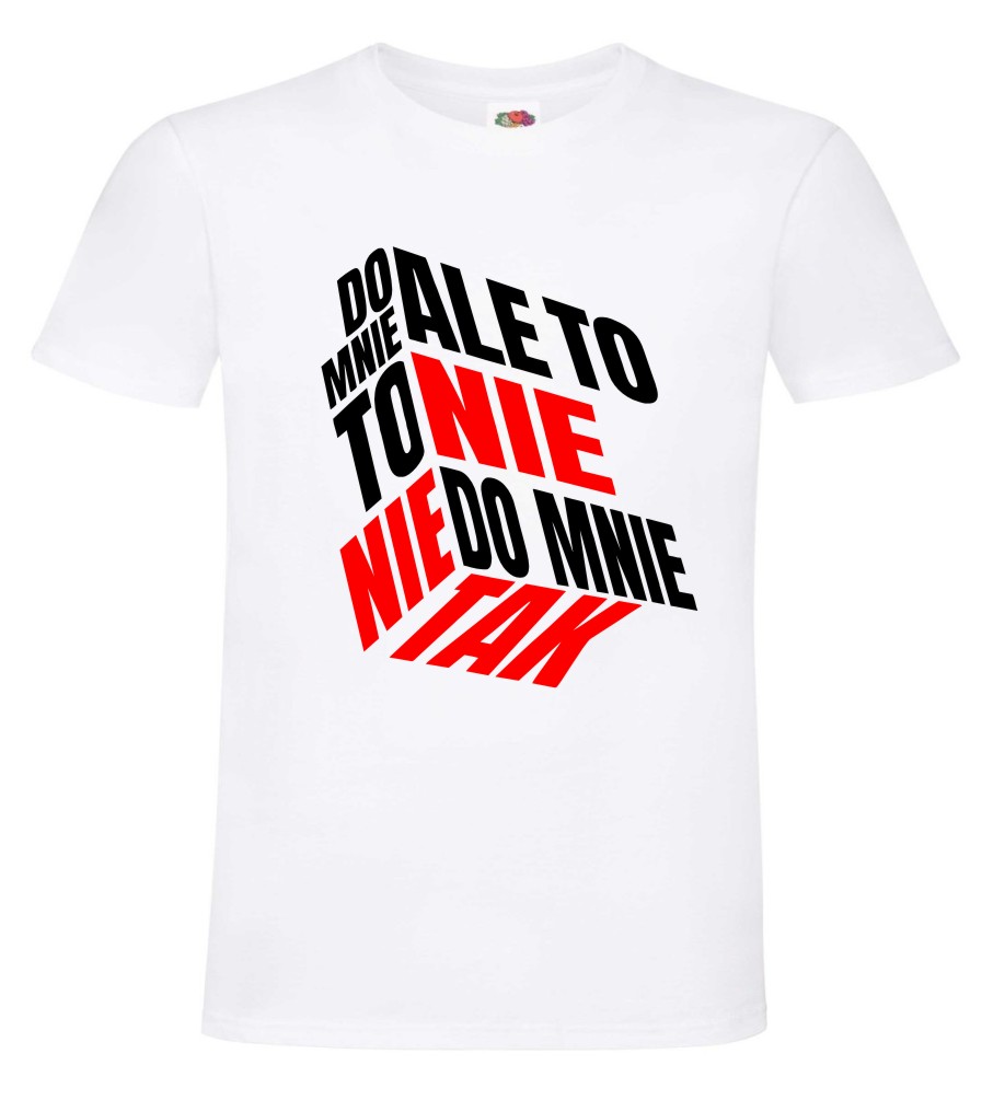 Ale To Nie To Nie Do Mnie Tak, T-shirt, Koszulka - obrazek 8