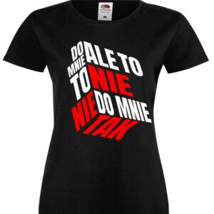 Ale To Nie To Nie Do Mnie Tak, T-shirt, Koszulka