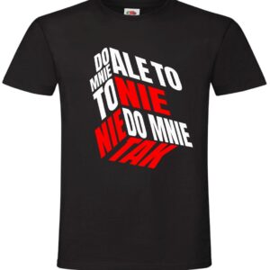 Ale To Nie To Nie Do Mnie Tak, T-shirt, Koszulka