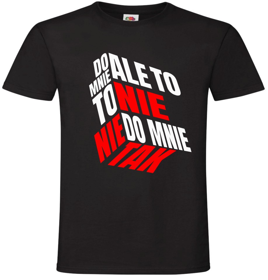 Ale To Nie To Nie Do Mnie Tak, T-shirt, Koszulka
