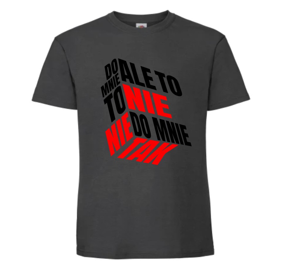 Ale To Nie To Nie Do Mnie Tak, T-shirt, Koszulka - obrazek 3