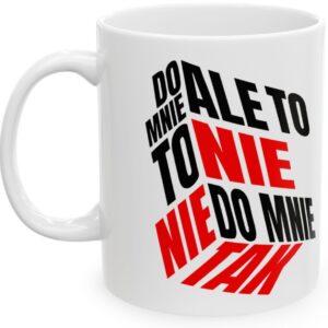 Ale To Nie To Nie Do Mnie Tak, kubek