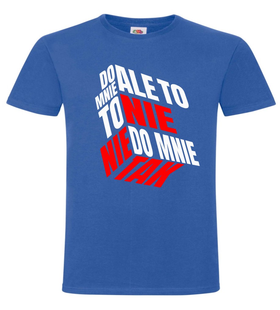 Ale To Nie To Nie Do Mnie Tak, T-shirt, Koszulka - obrazek 9