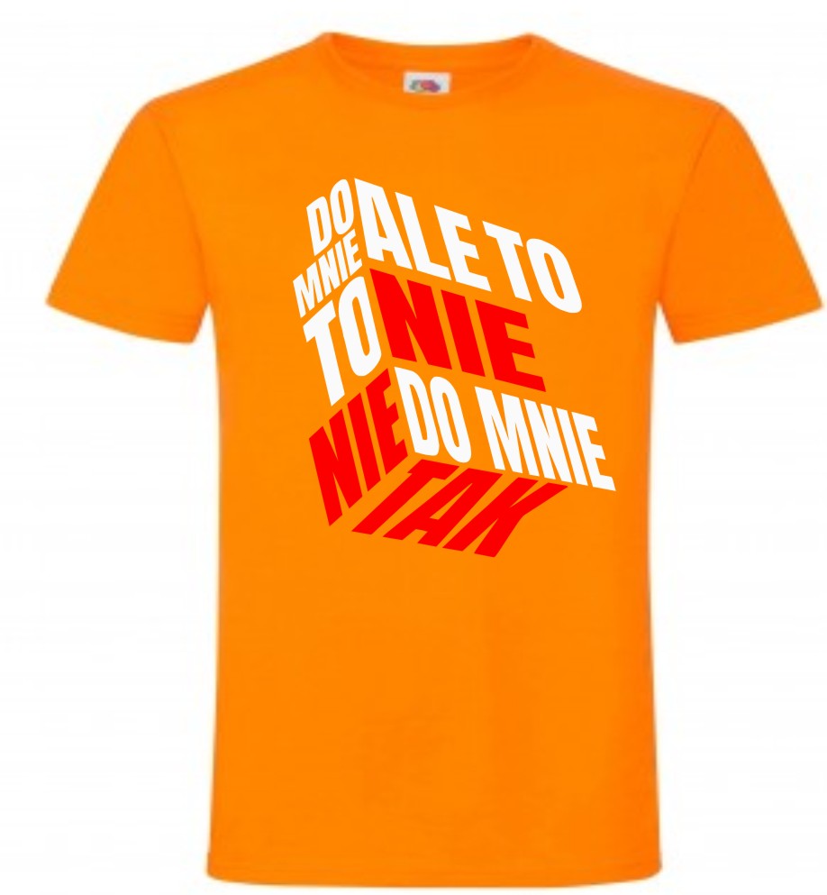 Ale To Nie To Nie Do Mnie Tak, T-shirt, Koszulka - obrazek 5