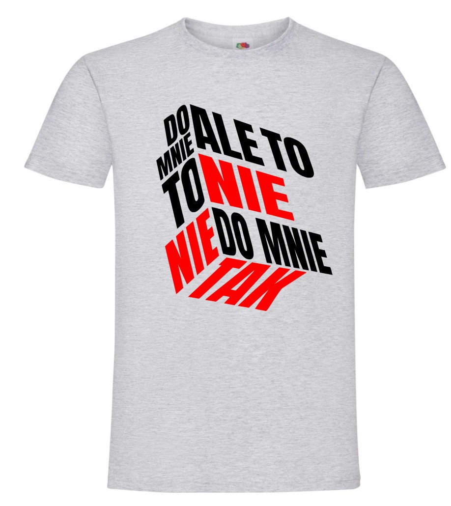 Ale To Nie To Nie Do Mnie Tak, T-shirt, Koszulka - obrazek 6