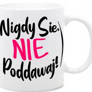 Nigdy się nie Poddawaj ! kubek