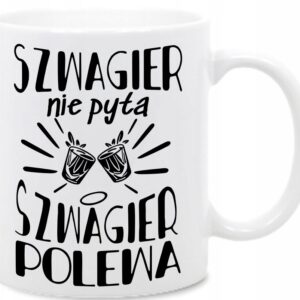 Szwagier nie pyta Polewa, dla Szwagra, kubek