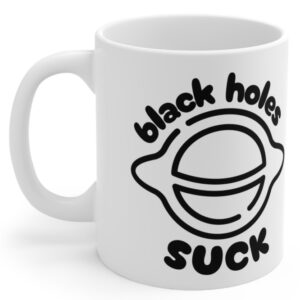 Black Holes Suck, Sucks, Kosmos, Kubek
