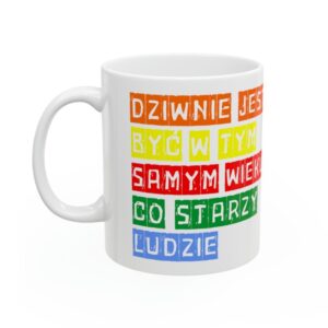 Dziwnie jest być w tym samym wieku co starzy ludzie, urodziny, Kubek