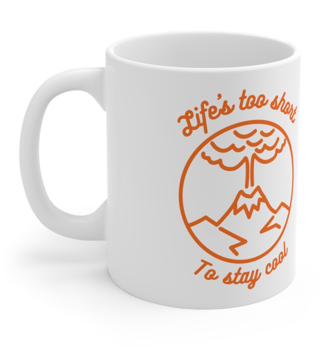 Life's too short to stay cool, Wulkan, kubek