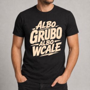 Albo grubo albo wcale koszulka