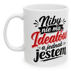 Niby nie ma ideałów, a jednak jestem – kubek 330 ml