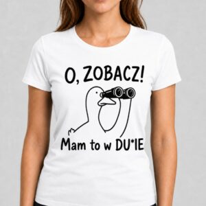 O, zobacz! Mam to w DU*IE Dupie – Śmieszna koszulka damska z gęsią