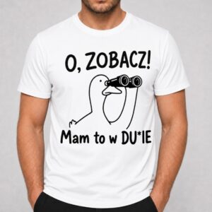 O, zobacz! Mam to w DU*IE Dupie– Śmieszna koszulka męska z gęsią
