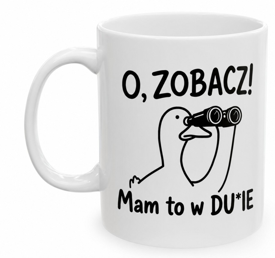 O, zobacz! Mam to w DU*IE Dupie – Śmieszny kubek z gęsią