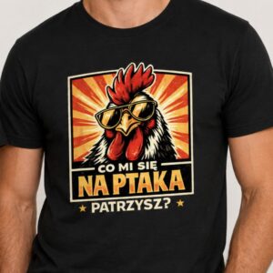 Koszulka Co mi się na ptaka patrzysz?