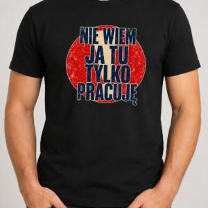 Koszulka Nie wiem, ja tu tylko pracuję