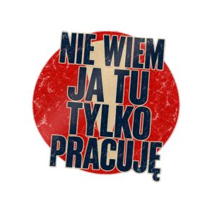 naklejka Nie wiem, ja tu tylko pracuję