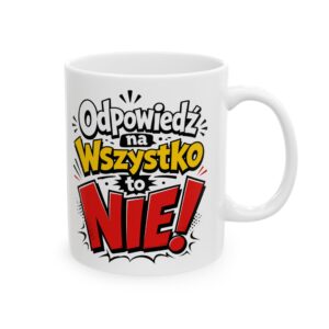 Odpowiedź na wszystko to NIE! –  Śmieszny kubek 330 ml