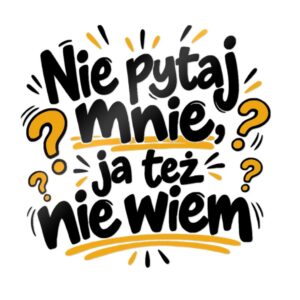 naklejka Nie pytaj mnie – ja też nie wiem